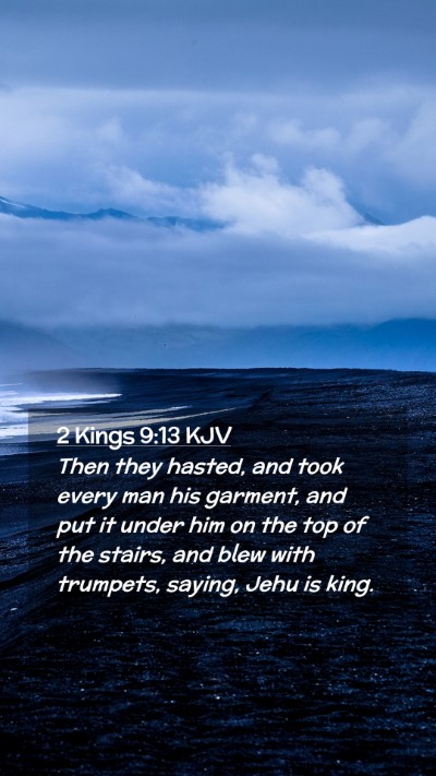 Picture 02 - 2 Kings 9:13 KJV Mobile Phone Wallpaper - Then they hasted, and took every man his garment, - Mobile Bible Verse Wallpaper