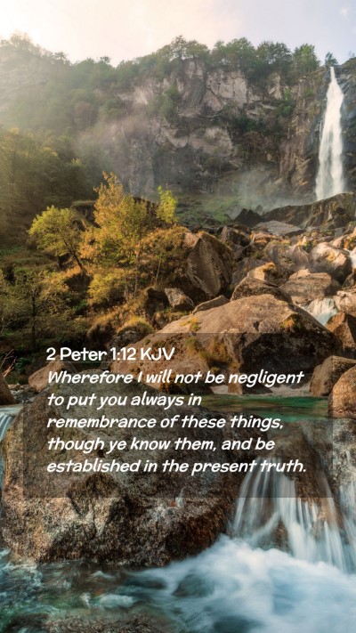 Picture 02 - 2 Peter 1:12 KJV Mobile Phone Wallpaper - Wherefore I will not be negligent to put you - Mobile Bible Verse Wallpaper
