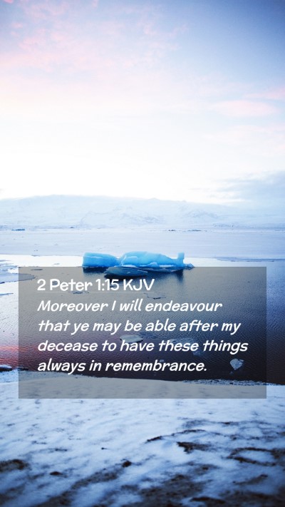 Picture 02 - 2 Peter 1:15 KJV Mobile Phone Wallpaper - Moreover I will endeavour that ye may be able - Mobile Bible Verse Wallpaper