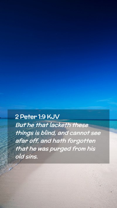 Picture 02 - 2 Peter 1:9 KJV Mobile Phone Wallpaper - But he that lacketh these things is blind, and - Mobile Bible Verse Wallpaper