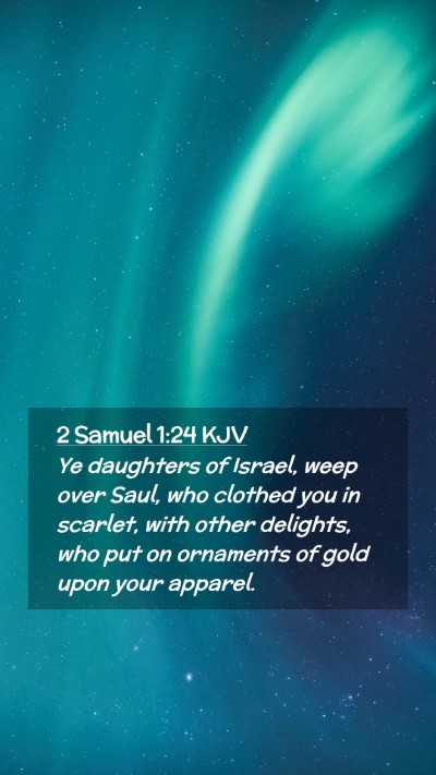 Picture 02 - 2 Samuel 1:24 KJV Mobile Phone Wallpaper - Ye daughters of Israel, weep over Saul, who - Mobile Bible Verse Wallpaper