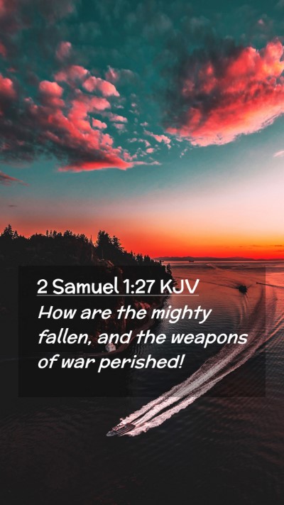 Picture 02 - 2 Samuel 1:27 KJV Mobile Phone Wallpaper - How are the mighty fallen, and the weapons of war - Mobile Bible Verse Wallpaper