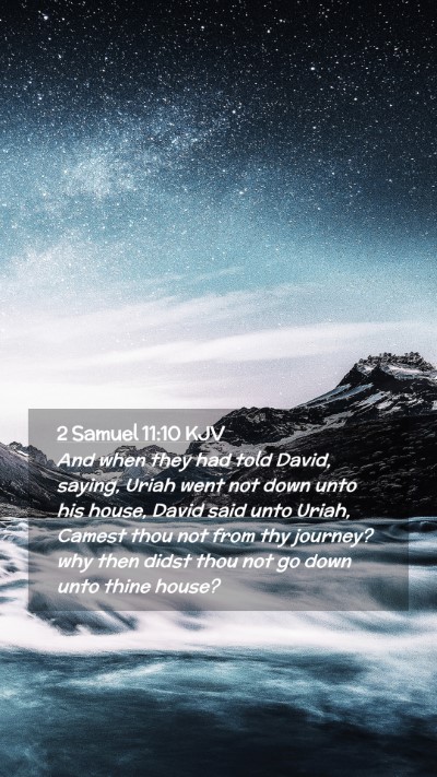 Picture 02 - 2 Samuel 11:10 KJV Mobile Phone Wallpaper - And when they had told David, saying, Uriah went - Mobile Bible Verse Wallpaper