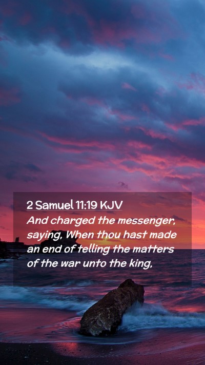 Picture 02 - 2 Samuel 11:19 KJV Mobile Phone Wallpaper - And charged the messenger, saying, When thou hast - Mobile Bible Verse Wallpaper