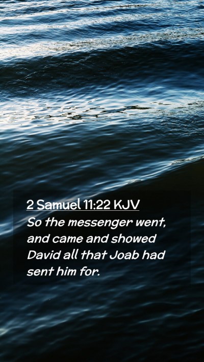 Picture 02 - 2 Samuel 11:22 KJV Mobile Phone Wallpaper - So the messenger went, and came and showed David - Mobile Bible Verse Wallpaper