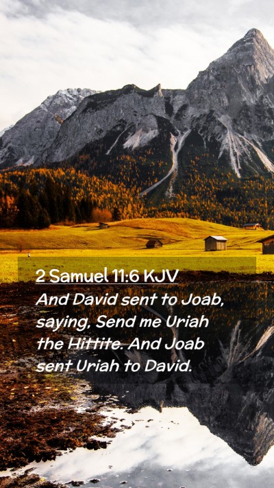 Picture 02 - 2 Samuel 11:6 KJV Mobile Phone Wallpaper - And David sent to Joab, saying, Send me Uriah the - Mobile Bible Verse Wallpaper