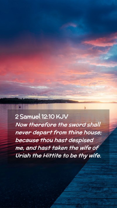 Picture 02 - 2 Samuel 12:10 KJV Mobile Phone Wallpaper - Now therefore the sword shall never depart from - Mobile Bible Verse Wallpaper