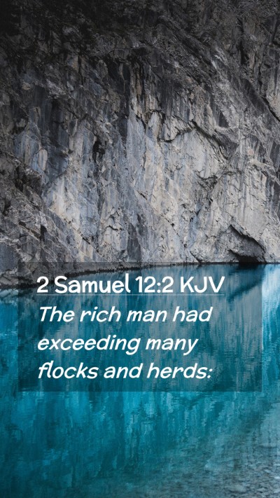 Picture 02 - 2 Samuel 12:2 KJV Mobile Phone Wallpaper - The rich man had exceeding many flocks and - Mobile Bible Verse Wallpaper