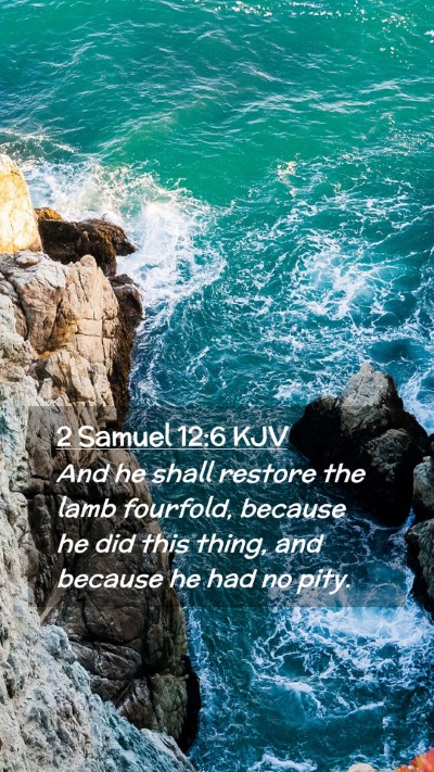 Picture 02 - 2 Samuel 12:6 KJV Mobile Phone Wallpaper - And he shall restore the lamb fourfold, because - Mobile Bible Verse Wallpaper