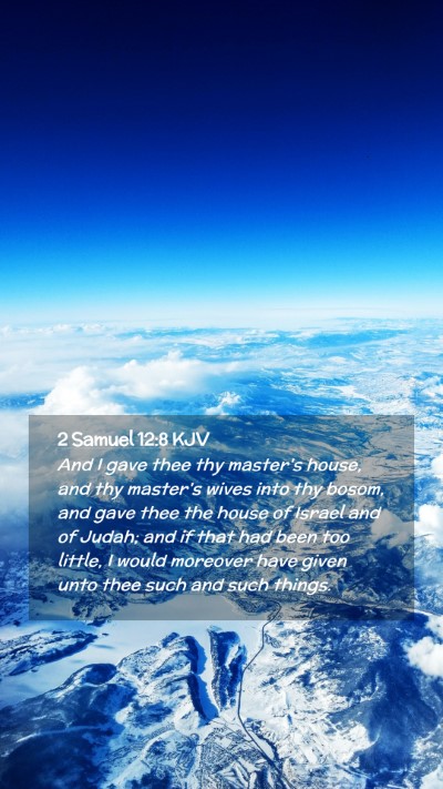 Picture 02 - 2 Samuel 12:8 KJV Mobile Phone Wallpaper - And I gave thee thy master's house, and thy - Mobile Bible Verse Wallpaper