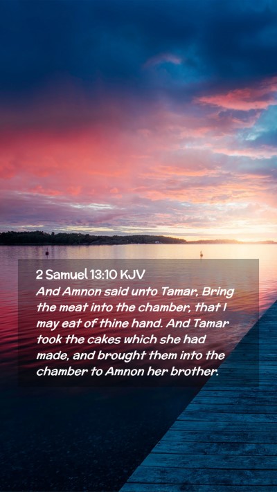 Picture 02 - 2 Samuel 13:10 KJV Mobile Phone Wallpaper - And Amnon said unto Tamar, Bring the meat into - Mobile Bible Verse Wallpaper