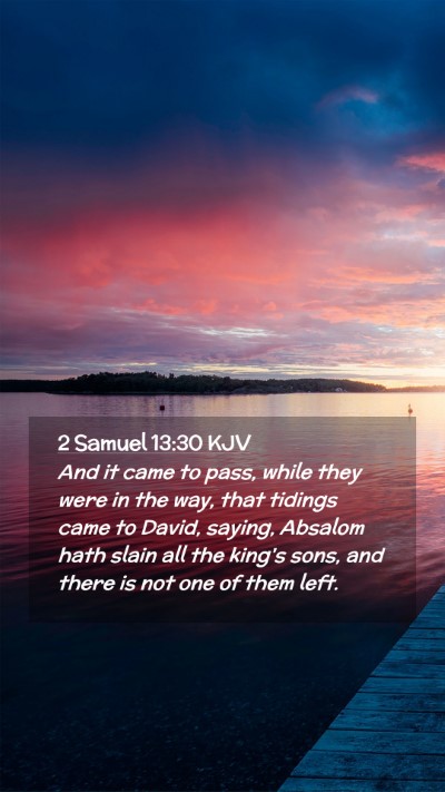 Picture 02 - 2 Samuel 13:30 KJV Mobile Phone Wallpaper - And it came to pass, while they were in the way, - Mobile Bible Verse Wallpaper