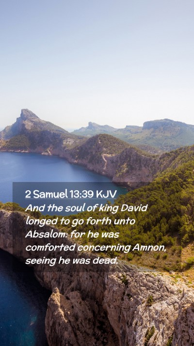 Picture 02 - 2 Samuel 13:39 KJV Mobile Phone Wallpaper - And the soul of king David longed to go forth - Mobile Bible Verse Wallpaper
