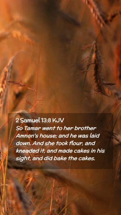 Picture 02 - 2 Samuel 13:8 KJV Mobile Phone Wallpaper - So Tamar went to her brother Amnon's house; and - Mobile Bible Verse Wallpaper