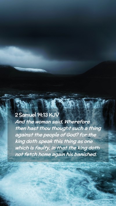 Picture 02 - 2 Samuel 14:13 KJV Mobile Phone Wallpaper - And the woman said, Wherefore then hast thou - Mobile Bible Verse Wallpaper