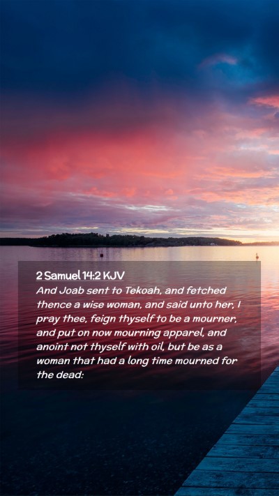 Picture 02 - 2 Samuel 14:2 KJV Mobile Phone Wallpaper - And Joab sent to Tekoah, and fetched thence a - Mobile Bible Verse Wallpaper
