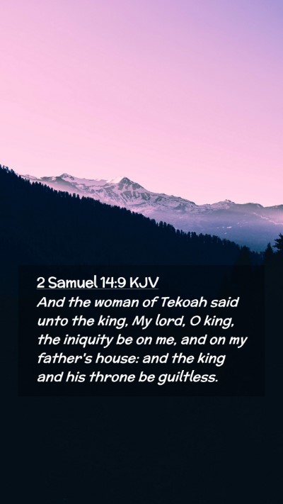 Picture 02 - 2 Samuel 14:9 KJV Mobile Phone Wallpaper - And the woman of Tekoah said unto the king, My - Mobile Bible Verse Wallpaper