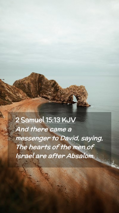 Picture 02 - 2 Samuel 15:13 KJV Mobile Phone Wallpaper - And there came a messenger to David, saying, The - Mobile Bible Verse Wallpaper