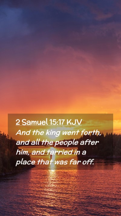 Picture 02 - 2 Samuel 15:17 KJV Mobile Phone Wallpaper - And the king went forth, and all the people after - Mobile Bible Verse Wallpaper