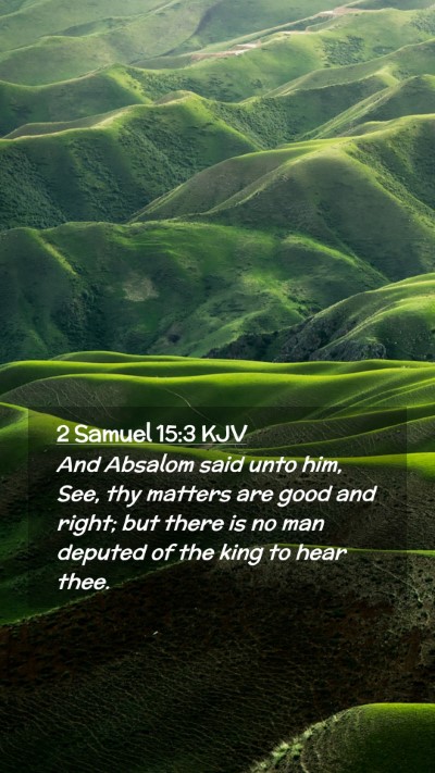 Picture 02 - 2 Samuel 15:3 KJV Mobile Phone Wallpaper - And Absalom said unto him, See, thy matters are - Mobile Bible Verse Wallpaper