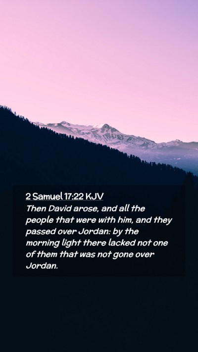 Picture 02 - 2 Samuel 17:22 KJV Mobile Phone Wallpaper - Then David arose, and all the people that were - Mobile Bible Verse Wallpaper
