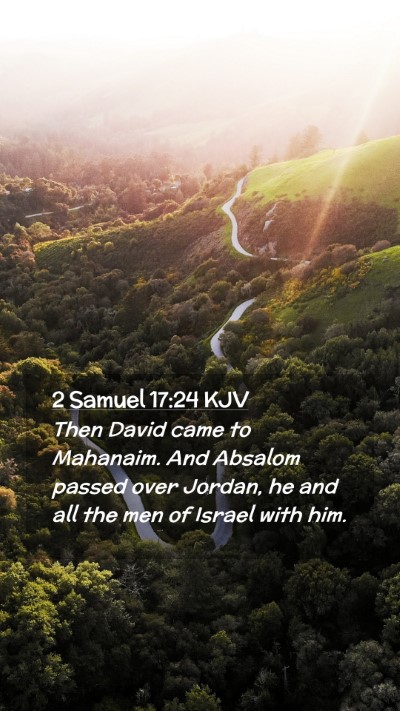 Picture 02 - 2 Samuel 17:24 KJV Mobile Phone Wallpaper - Then David came to Mahanaim. And Absalom passed - Mobile Bible Verse Wallpaper