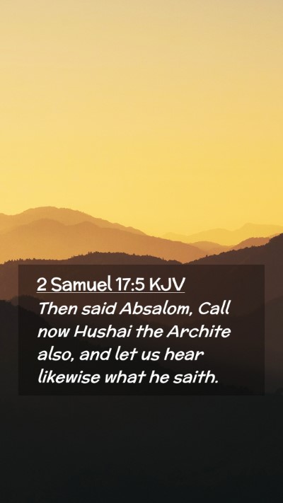 Picture 02 - 2 Samuel 17:5 KJV Mobile Phone Wallpaper - Then said Absalom, Call now Hushai the Archite - Mobile Bible Verse Wallpaper