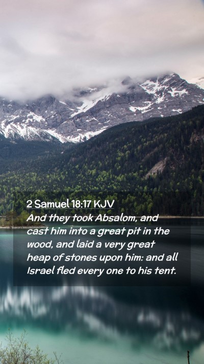 Picture 02 - 2 Samuel 18:17 KJV Mobile Phone Wallpaper - And they took Absalom, and cast him into a great - Mobile Bible Verse Wallpaper