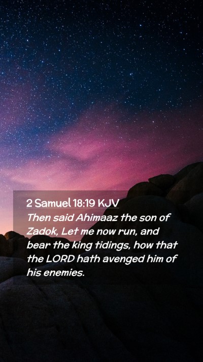 Picture 02 - 2 Samuel 18:19 KJV Mobile Phone Wallpaper - Then said Ahimaaz the son of Zadok, Let me now - Mobile Bible Verse Wallpaper