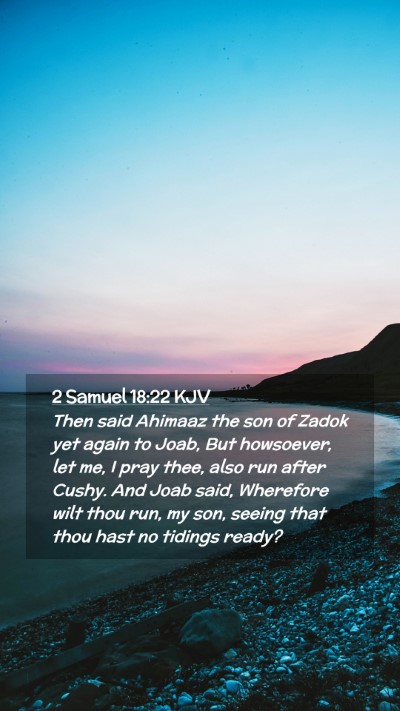 Picture 02 - 2 Samuel 18:22 KJV Mobile Phone Wallpaper - Then said Ahimaaz the son of Zadok yet again to - Mobile Bible Verse Wallpaper