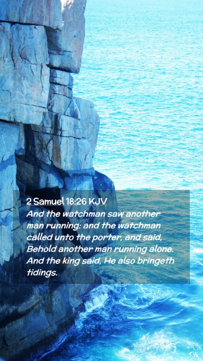 Picture 02 - 2 Samuel 18:26 KJV Mobile Phone Wallpaper - And the watchman saw another man running: and the - Mobile Bible Verse Wallpaper