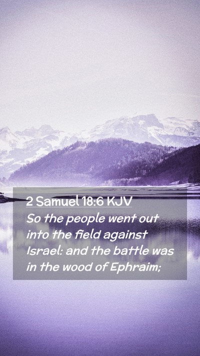 Picture 02 - 2 Samuel 18:6 KJV Mobile Phone Wallpaper - So the people went out into the field against - Mobile Bible Verse Wallpaper