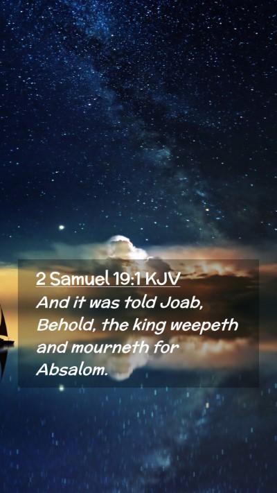 Picture 02 - 2 Samuel 19:1 KJV Mobile Phone Wallpaper - And it was told Joab, Behold, the king weepeth - Mobile Bible Verse Wallpaper