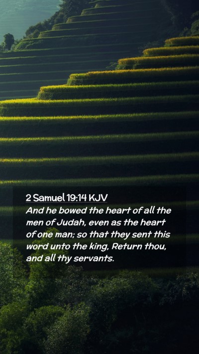 Picture 02 - 2 Samuel 19:14 KJV Mobile Phone Wallpaper - And he bowed the heart of all the men of Judah, - Mobile Bible Verse Wallpaper