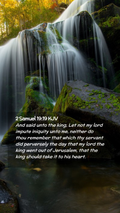 Picture 02 - 2 Samuel 19:19 KJV Mobile Phone Wallpaper - And said unto the king, Let not my lord impute - Mobile Bible Verse Wallpaper