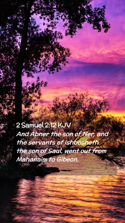 Picture 02 - 2 Samuel 2:12 KJV Mobile Phone Wallpaper - And Abner the son of Ner, and the servants of - Mobile Bible Verse Wallpaper