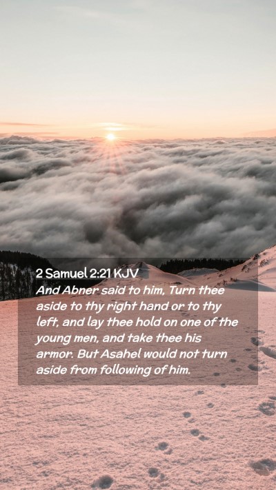 Picture 02 - 2 Samuel 2:21 KJV Mobile Phone Wallpaper - And Abner said to him, Turn thee aside to thy - Mobile Bible Verse Wallpaper