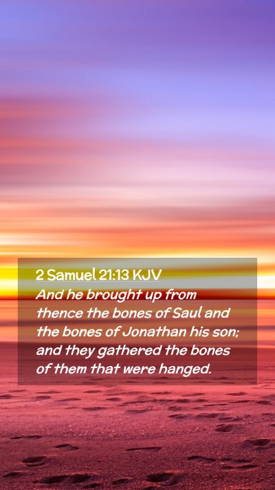 Picture 02 - 2 Samuel 21:13 KJV Mobile Phone Wallpaper - And he brought up from thence the bones of Saul - Mobile Bible Verse Wallpaper