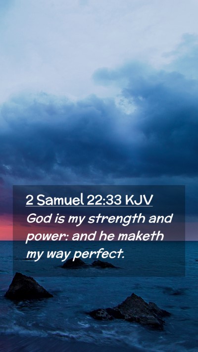 Picture 02 - 2 Samuel 22:33 KJV Mobile Phone Wallpaper - God is my strength and power: and he maketh my - Mobile Bible Verse Wallpaper