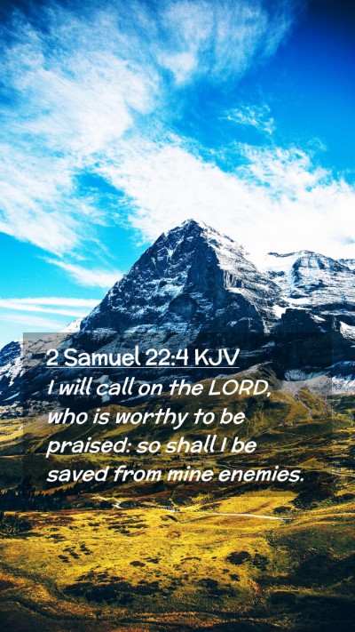 Picture 02 - 2 Samuel 22:4 KJV Mobile Phone Wallpaper - I will call on the LORD, who is worthy to be - Mobile Bible Verse Wallpaper