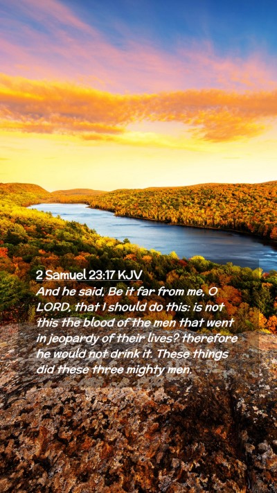Picture 02 - 2 Samuel 23:17 KJV Mobile Phone Wallpaper - And he said, Be it far from me, O LORD, that I - Mobile Bible Verse Wallpaper