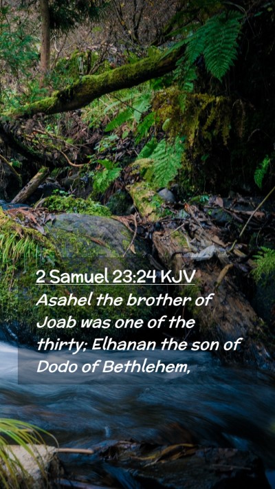 Picture 02 - 2 Samuel 23:24 KJV Mobile Phone Wallpaper - Asahel the brother of Joab was one of the thirty; - Mobile Bible Verse Wallpaper