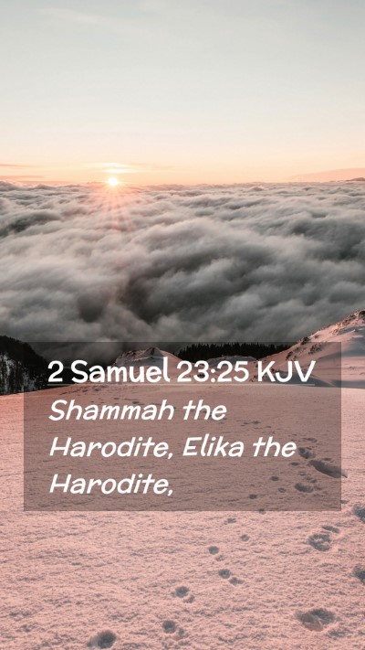 Picture 02 - 2 Samuel 23:25 KJV Mobile Phone Wallpaper - Shammah the Harodite, Elika the - Mobile Bible Verse Wallpaper