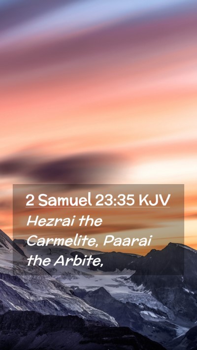 Picture 02 - 2 Samuel 23:35 KJV Mobile Phone Wallpaper - Hezrai the Carmelite, Paarai the - Mobile Bible Verse Wallpaper