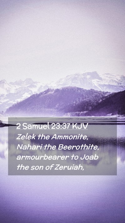 Picture 02 - 2 Samuel 23:37 KJV Mobile Phone Wallpaper - Zelek the Ammonite, Nahari the Beerothite, - Mobile Bible Verse Wallpaper