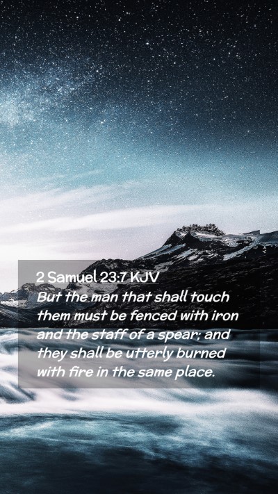 Picture 02 - 2 Samuel 23:7 KJV Mobile Phone Wallpaper - But the man that shall touch them must be fenced - Mobile Bible Verse Wallpaper
