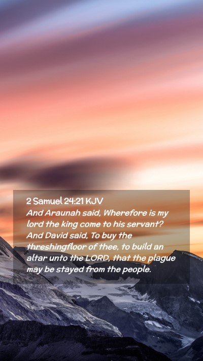 Picture 02 - 2 Samuel 24:21 KJV Mobile Phone Wallpaper - And Araunah said, Wherefore is my lord the king - Mobile Bible Verse Wallpaper