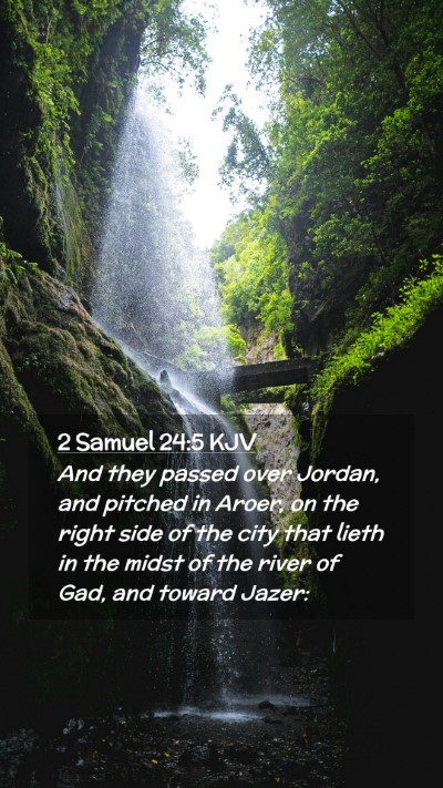Picture 02 - 2 Samuel 24:5 KJV Mobile Phone Wallpaper - And they passed over Jordan, and pitched in - Mobile Bible Verse Wallpaper