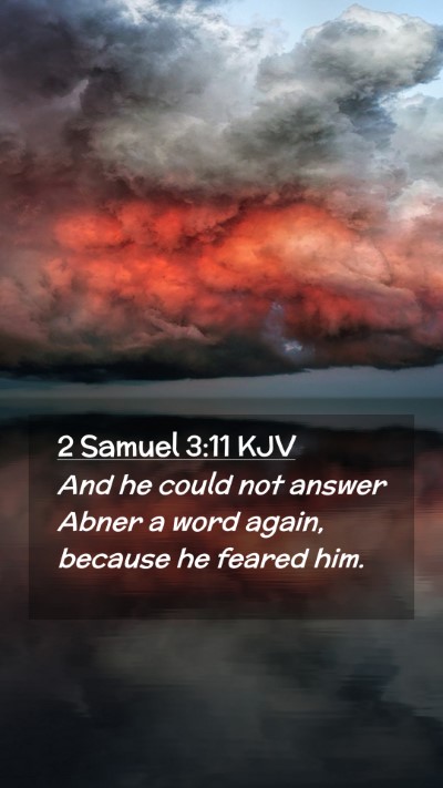 Picture 02 - 2 Samuel 3:11 KJV Mobile Phone Wallpaper - And he could not answer Abner a word again, - Mobile Bible Verse Wallpaper