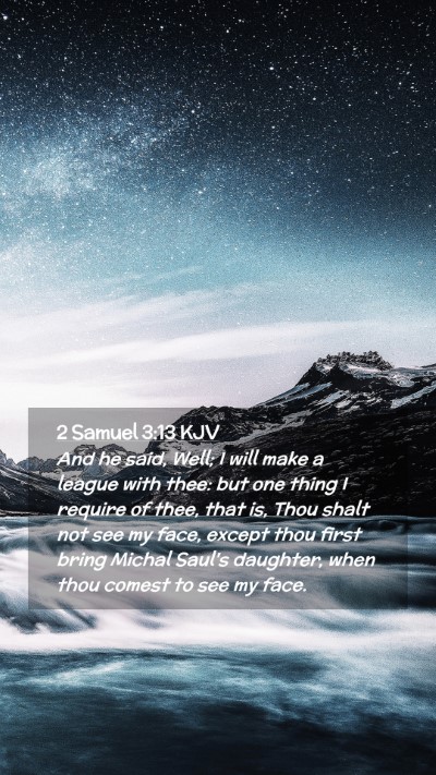 Picture 02 - 2 Samuel 3:13 KJV Mobile Phone Wallpaper - And he said, Well; I will make a league with - Mobile Bible Verse Wallpaper